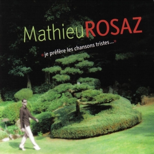 Mathieu Rosaz - Je prfre les chansons tristes...