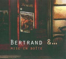 Bertrand &... - Mise en Boîte