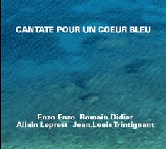 Cantate pour un Coeur Bleu : Enzo Enzo, Romain Didier, Allain Leprest, Jean-Louis Trintignant