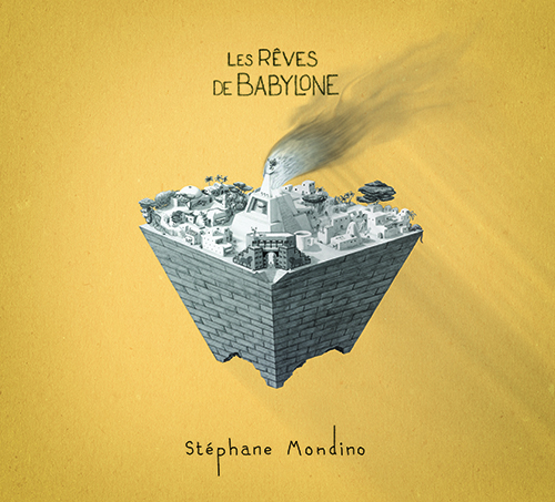 Stéphane Mondino - Les rêves de Babylone