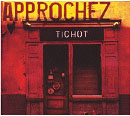 Tichot - Approchez