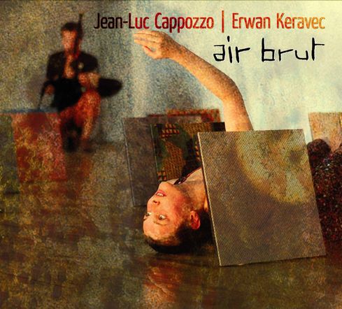 Jean-Luc Capozzo & Erwan Keravec - Air brut