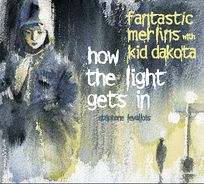 Fantastic Merlins with Kid Dakota - How the light gets in (livre-disque)