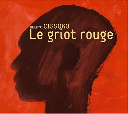 Ablaye Cissoko - Le griot rouge