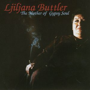 Ljiljana Buttler - The Mother of Gypsy Soul