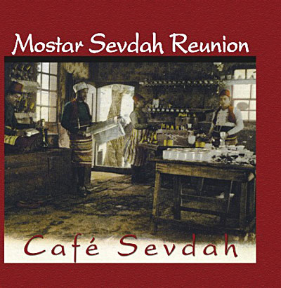 Mostar Sevdah Reunion - Cafe Sevdah