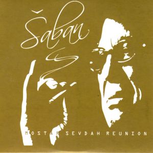 Saban Bajramovic / Mostar Sevdah Reunion - Saban