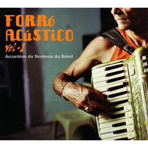 Forró Acustico - Accordéon du Nordeste du Brésil Vol. 1